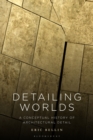 Image for Detailing Worlds : A Conceptual History of Architectural Detail