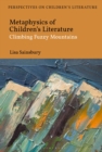 Image for Metaphysics of children&#39;s literature  : climbing fuzzy mountains