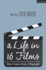Image for A life in 16 films  : how cinema made a playwright