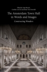 Image for The Amsterdam Town Hall in words and images  : constructing wonder