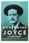 Image for Consuming Joyce  : 100 years of Ulysses in Ireland