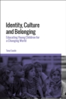Image for Identity, culture and belonging  : educating young children for a changing world