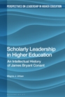 Image for Scholarly leadership in higher education  : an intellectual history of James Bryan Conant