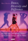 Image for Dance, diversity and difference  : performance and identity politics in Northern Europe and the Baltic