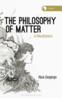 Image for The philosophy of matter  : a meditation