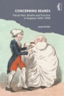 Image for Concerning beards  : facial hair, health and practice in England, 1650-1900