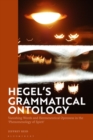 Image for Hegel&#39;s grammatical ontology: vanishing words and hermeneutical openness in the &#39;Phenomenology of spirit&#39;