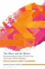 Image for The place and the writer  : international intersections of teacher lore and creative writing pedagogy