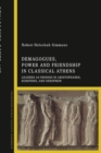 Image for Demagogues, Power, and Friendship in Classical Athens : Leaders as Friends in Aristophanes, Euripides, and Xenophon