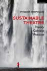 Image for Sustainable theatre  : theory, context, practice