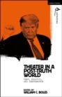 Image for Theater in a post-truth world  : texts, politics, and performance