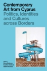 Image for Contemporary art from Cyprus  : politics, identities and cultures across borders