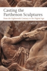 Image for Casting the Parthenon sculptures from the eighteenth century to the digital age