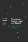 Image for Spectacular logic in Hegel and Debord  : why everything is as it seems