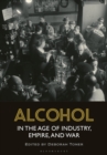 Image for Alcohol in the age of industry, empire and war