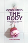 Image for Consuming the body: capitalism, social media and commodification