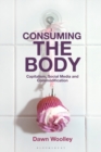Image for Consuming the body  : capitalism, social media and commodification