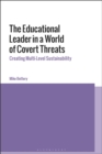 Image for The educational leader in a world of covert threats  : creating multi-level sustainability