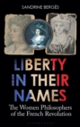 Image for Liberty in their names  : the women philosophers of the French Revolution