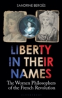 Image for Liberty in Their Names: The Women Philosophers of the French Revolution