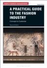 Image for A practical guide to the fashion industry: concept to customer