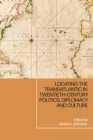 Image for Locating the transatlantic in twentieth-century politics, diplomacy and culture