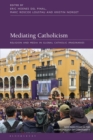 Image for Mediating Catholicism  : religion and media in global Catholic imaginaries