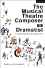 Image for The Musical Theatre Composer as Dramatist