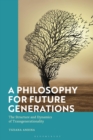 Image for A philosophy for future generations  : the structure and dynamics of transgenerationality