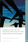 Image for Forms of the left in postcolonial South Asia  : aesthetics, networks and connected histories