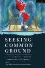 Image for Seeking common ground  : Latinx and Latin American theatre and performance