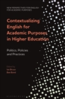 Image for Contextualizing English for academic purposes in higher education  : politics, policies and practices
