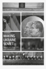 Image for Making Ukraine Soviet  : literature and cultural politics under Lenin and Stalin