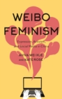 Image for Weibo feminism  : expression, activism, and social media in China