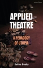 Image for Applied theatre  : a pedagogy of utopia