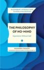 Image for The philosophy of no-mind  : experience without self