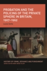 Image for Probation and the policing of the private sphere in Britain, 1907-1967