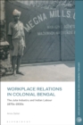 Image for Workplace Relations in Colonial Bengal
