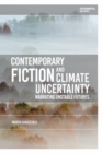 Image for Contemporary fiction and climate uncertainty  : narrating unstable futures