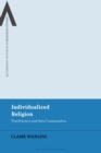 Image for Individualized religion  : practitioners and their communities