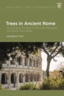 Image for Trees in ancient Rome  : growing an empire in the late Republic and early Principate