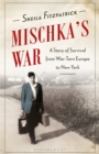 Image for Mischka&#39;s war  : a story of survival from war-torn Europe to New York