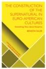 Image for The construction of the supernatural in Euro-American cultures  : something nice about vampires