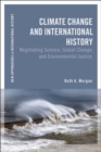 Image for Climate change and international history  : negotiating science, global change, and environmental justice