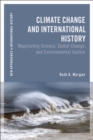 Image for Climate change and international history: negotiating science, global change, and environmental justice
