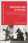 Image for From world war to postwar  : revolution, Cold War, decolonization, and the rise of American hegemony, 1943-1958