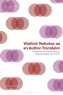 Image for Vladimir Nabokov as an author-translator  : writing and translating between Russian, English and French