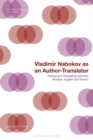 Image for Vladimir Nabokov as an Author-Translator: Writing and Translating Between Russian, English and French
