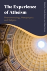 Image for The experience of atheism  : phenomenology, metaphysics and religion