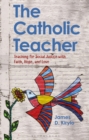 Image for The Catholic Teacher: Teaching for Social Justice With Faith, Hope, and Love